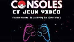 Consoles et Jeux vidéo - Plongée dans un demi-siècle de révolution vidéoludique