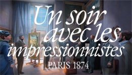 Un soir avec les impressionnistes, Paris 1874. Une plongée immersive dans le Paris du XIXe siècle